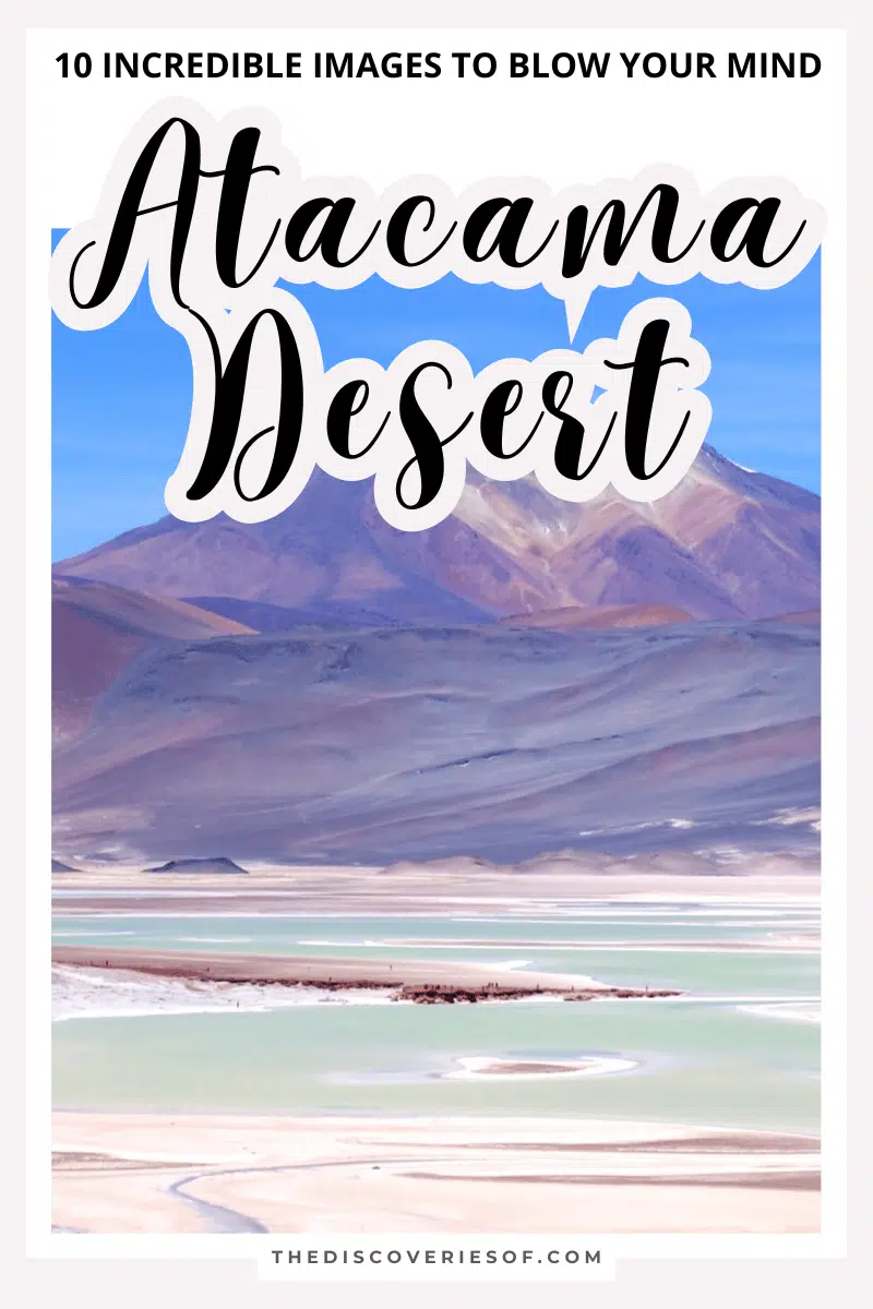 Atacama Desert Photos: 10 Incredible Images of the Atacama Desert To Blow Your Mind