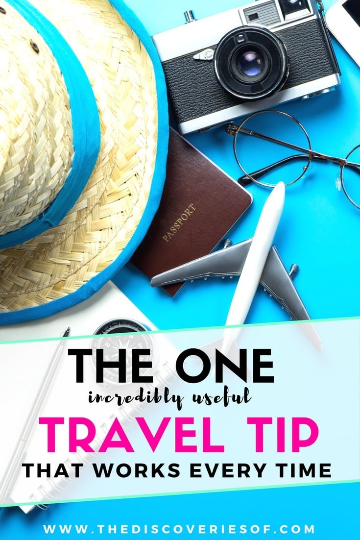 Travel tips - there are so many of them! International, business, solo, backpacking tips and tricks are easy to come by and they're all useful but if you want to know the one travel tip that is guaranteed to work every time, read on...