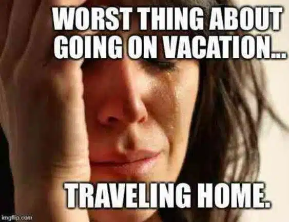 55 funny travel memes that are so true it hurts. The adventure and hilarious side of vacations, then the sadness of going back to work... #funnymemes #travel #memes