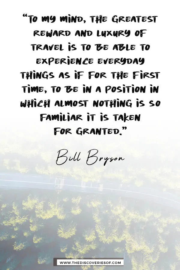 To my mind the greatest reward and luxury of travel - Bill Bryson travel quote