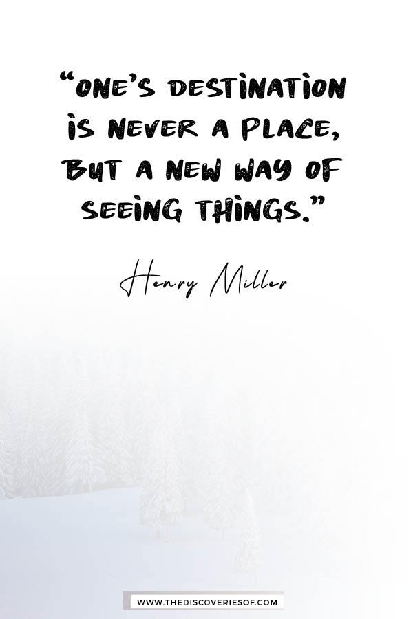 One's Destination is Never a Place - Henry Miller travel quote