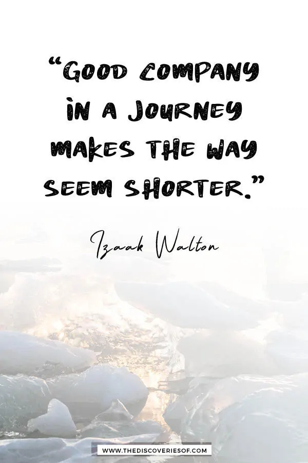 Good company in a journey - Izaak Walton