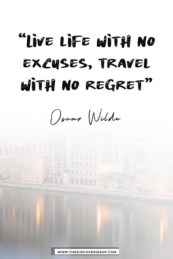 Live life with no excuses - Oscar Wilde