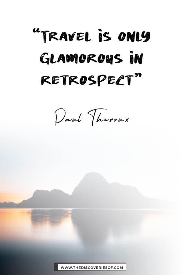 Travel is only glamorous in retrospect - Paul Theroux