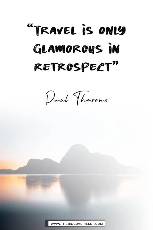 Travel is only glamorous in retrospect - Paul Theroux
