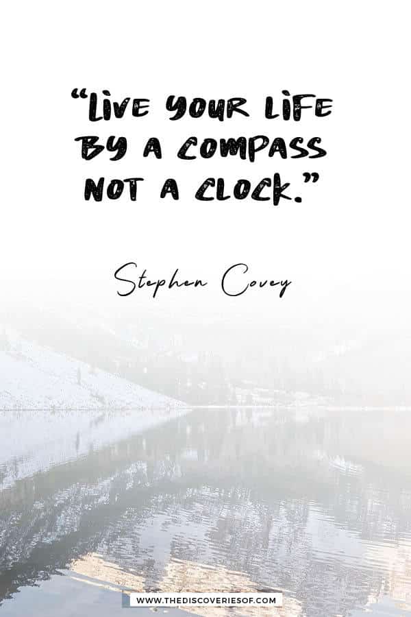 Live your life by a compass - Stephen Covey