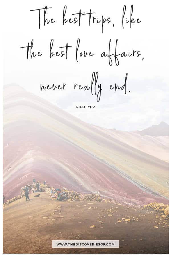 That is why the best trips, like the best love affairs, never really end. Pico Iyer