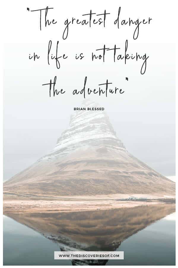 the greatest danger in life is not taking the adventure - Brian Blessed