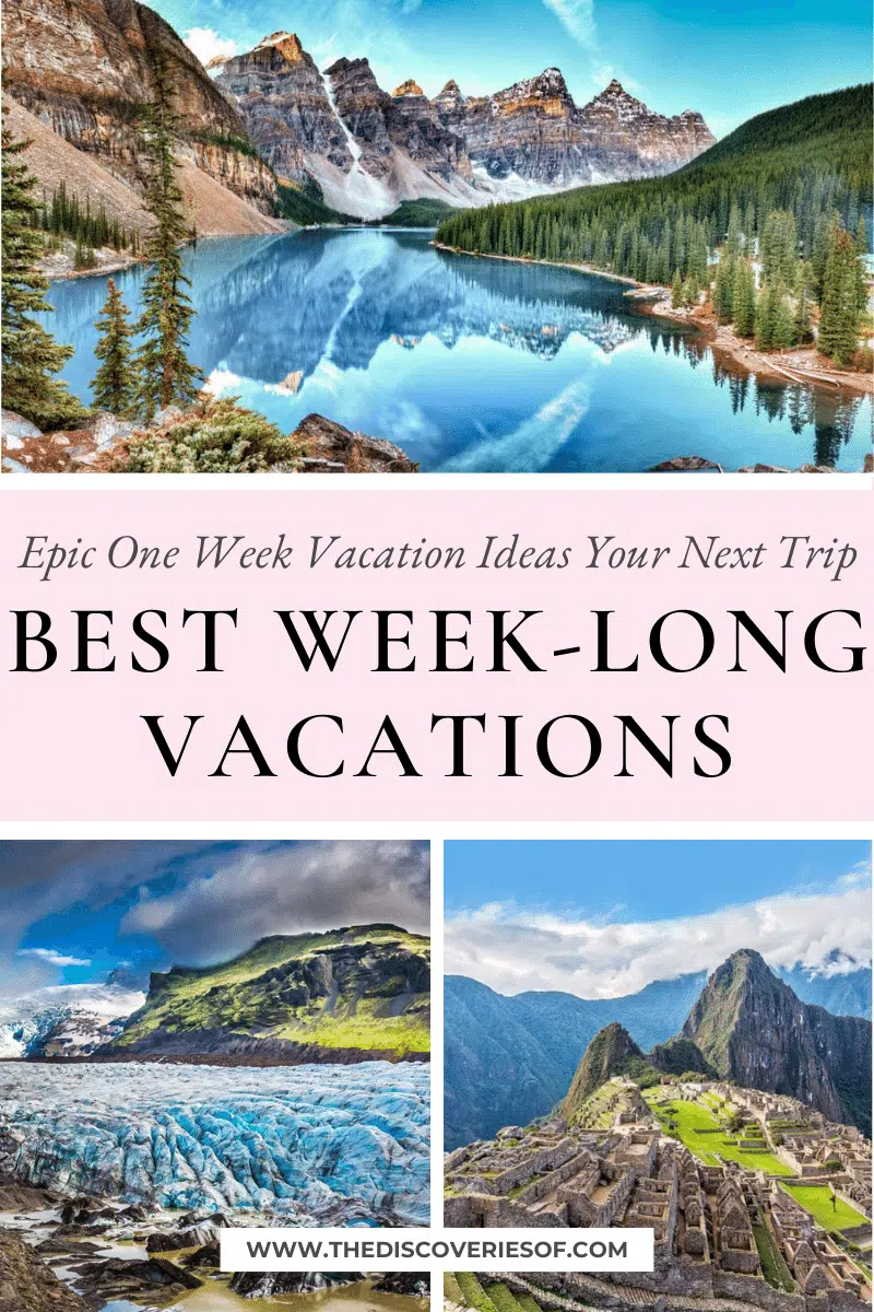 Best Week-Long Vacations: Epic One Week Vacation Ideas Your Next Trip