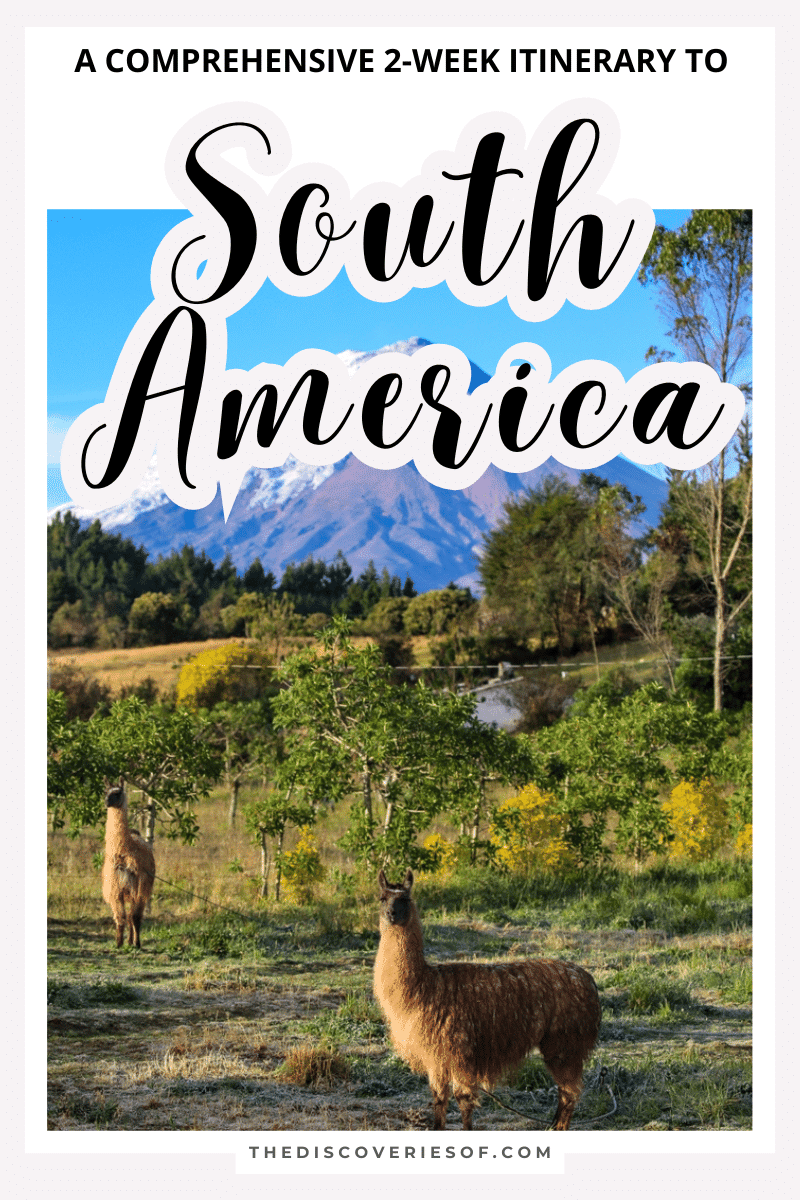 2 Week South America Itinerary: Six Awesome Itineraries to Inspire Your Travels