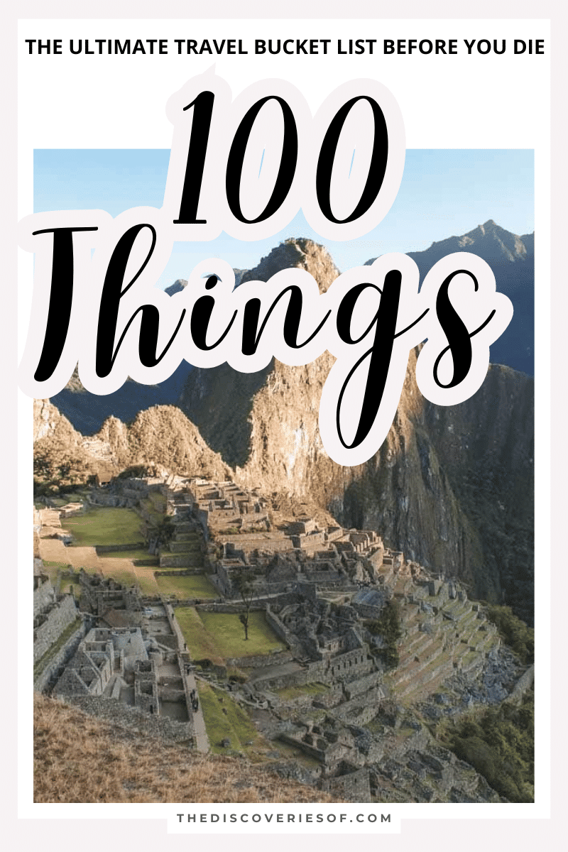 The Ultimate Travel Bucket List: 100 Things To Do Before You Die