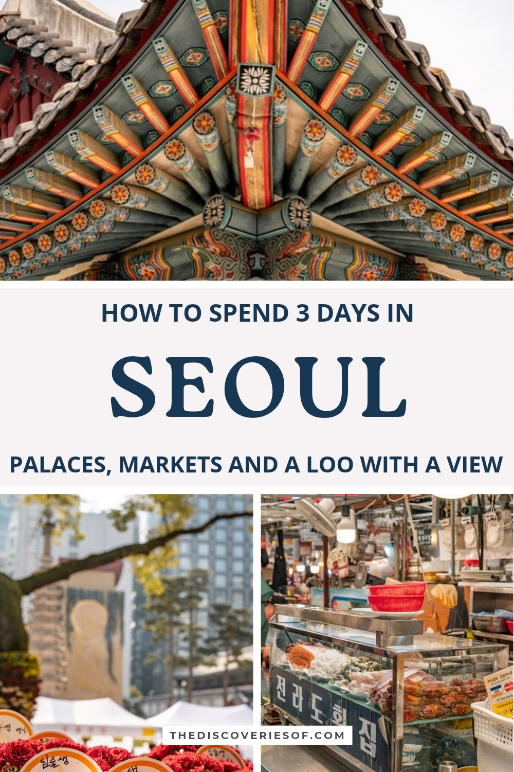 3 days in Seoul pin: painted palace eaves, chrysanthemums at Jogyesa Temple and food stalls at Gwangjang Market