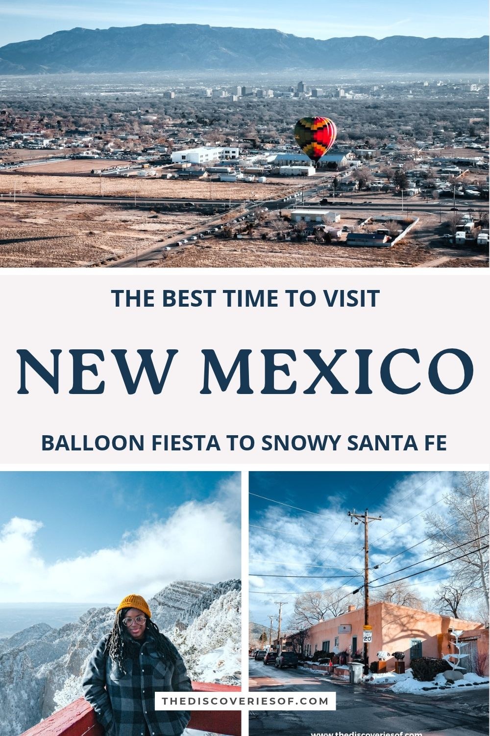 Best time to visit New Mexico pin: a hot air balloon over Albuquerque, Julianna on snowy Sandia Peak and a snowy street on Canyon Road in Santa Fe