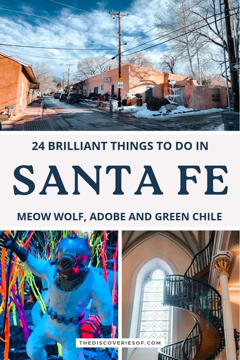 24 brilliant things to do in Santa Fe pin: Canyon Road in snow, a diver in the neon forest at Meow Wolf and the Loretto Chapel spiral staircase